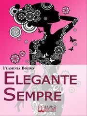 Elegante Sempre. Consigli Pratici per Diventare una Persona di Stile. (Ebook Italiano - Anteprima Gratis) Flaminia Boero