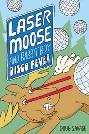 Laser Moose and Rabbit Boy: Disco Fever Doug Savage