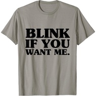 Funny Adult T-Shirt 'Blink If You Want Me' Shirt For Men T-Shirt Fashion Tops For Boys and Girls Dis
