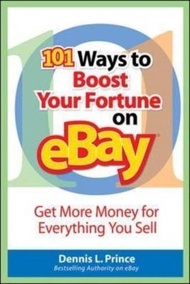101 Ways to Boost Your Fortune on eBay : Get More Money for Everything You Sell by Dennis Prince (US