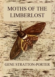 Moths of the Limberlost Gene Stratton-Porter