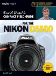 David Busch’s Compact Field Guide for the Nikon D5500 David D. Busch