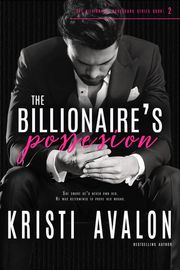 The Billionaire's Possession Kristi Avalon
