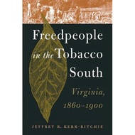 freedpeople in the tobacco south virginia 1860 1900 Kerr-Ritchie, Jeffrey R.