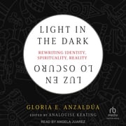 Light in the Dark/Luz en lo Oscuro Gloria E. Anzaldúa
