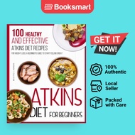 Atkins Diet For Beginners: 100 Healthy and Effective Atkins Diet Recipes for Weight Loss. A Beginner