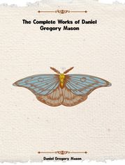 The Complete Works of Daniel Gregory Mason Daniel Gregory Mason