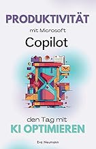 Produktivität mit Microsoft 365 Copilot: Den Tag mit KI optimieren (German Edition)