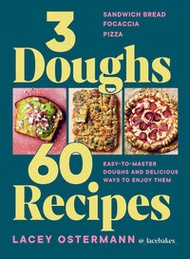 3 Doughs, 60 Recipes: Focaccia, Pizza, Sandwich Bread – Easy-To-Master Doughs And Delicious Ways To