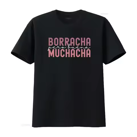 Borracha Pero Buena Muchacha T Shirt Drunk But Good Girl Design with Latin Flair for Fun Times Party