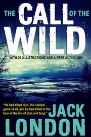 The Call of the Wild: With 25 Illustrations and a Free Audio Link. Jack London