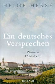 Ein deutsches Versprechen. Weimar 1756–1933 Helge Hesse