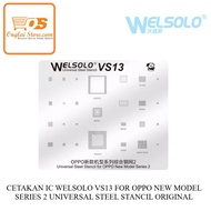 WELSOLO VS13 IC MOLD FOR OPPO NEW MODEL SERIES 2 UNIVERSAL STEEL STANCIL ORIGINAL-76996
