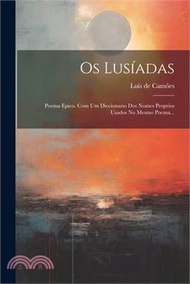 Os Lusíadas: Poema Epico. Com Um Diccionario Dos Nomes Proprios Usados No Mesmo Poema...