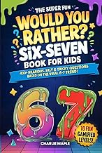 The Super Fun Would You Rather Six-Seven Book For Kids: 400+ Hilarious, Silly & Tricky Questions Bas
