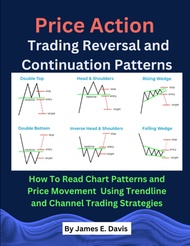 Price Action Trading Reversal and Continuation Patterns: How To Read Chart Patterns and Price Moveme