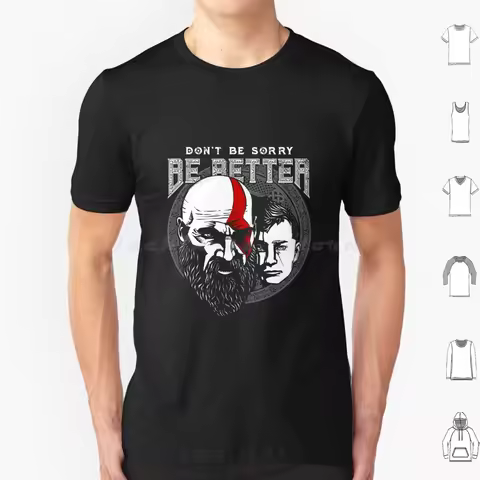 Dont Be Sorry Be Better God Of War Quote T Shirt 6xl Cotton Cool Tee Kratos Dont Be Sorry Be Better 