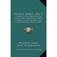 Sacred Songs, No. 2 : Compiled and Arranged for Use in Gospel Meetings, Sund by Ira David Sankey (US
