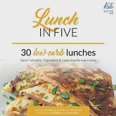 Lunch in Five: 30 Low Carb Lunches. Up to 5 Net Carbs &amp; 5 Ingredients Each!