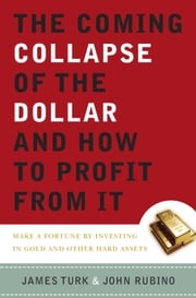 The Coming Collapse of the Dollar and How to Profit from It James Turk
