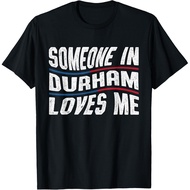 Someone In Durham Loves Me - Durham T-Shirt Mans