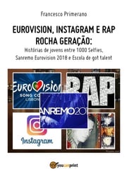 Eurovision, Instagram e rap rocha geração. Histórias de jovens entre 1000 Selfies, Sanremo Eurovision 2018 e Escola de got talent Francesco Primerano