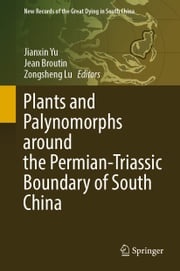 Plants and Palynomorphs around the Permian-Triassic Boundary of South China Jianxin Yu