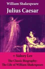 Julius Caesar (The Unabridged Play) + The Classic Biography: The Life of William Shakespeare William Shakespeare