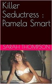 Killer Seductress : Pamela Smart Sarah Thompson