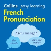 French Pronunciation: How to speak accurate French (Collins Easy Learning French) Collins Dictionaries