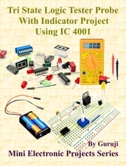 Tri State Logic Tester Probe With Indicator Project Using IC 4001 GURUJI