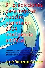 91 predicciones para mejorar nuestro planeta en 2024 inteligencia artificial: El 4 de enero de 2024 Marcó un hito histórico en la exploración anuncio ... El nuevo Nostrada (Spanish Edition)