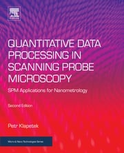 Quantitative Data Processing in Scanning Probe Microscopy Petr Klapetek