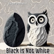 Black is Not White: Rosie's Stand for Truth Dan Owl Greenwood