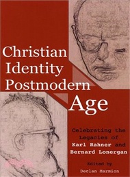 Christian Identity in a Postmodern Age ― Celebrating the Legacies of Karl Rahner And Bernard Lonerga