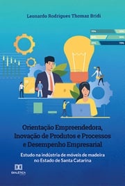 Orientação Empreendedora, Inovação de Produtos e Processos e Desempenho Empresarial Leonardo Rodrigues Thomaz Bridi