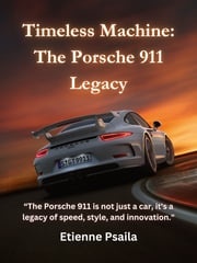 Timeless Machine: The Porsche 911 Legacy Etienne Psaila