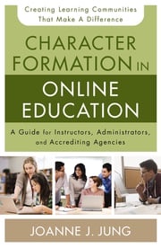 Character Formation in Online Education Joanne J. Jung