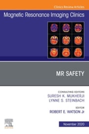 MR Safety, An Issue of Magnetic Resonance Imaging Clinics of North America, E-Book Robert E Watson