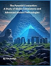 The Pyramid Connection: A Study of Global Correlations and Advanced Ancient Technologies