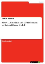 Albert O. Hirschman und die Präferenzen im Rational Choice Modell Florian Reuther