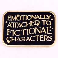 Emotionally Attached To Fictional Characters Enamel Pin Bookish Reader badge