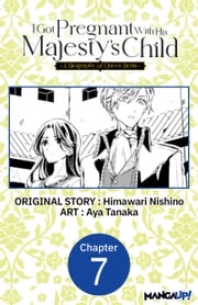 I Got Pregnant With His Majesty's Child -A Biography of Queen Berta- #007 Himawari Nishino