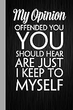 My Opinion Offended You You Should Hear What I Keep to Myself: Blank lined coworker gag gift noteboo