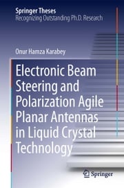 Electronic Beam Steering and Polarization Agile Planar Antennas in Liquid Crystal Technology Onur Hamza Karabey