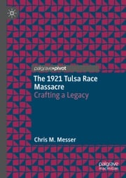 The 1921 Tulsa Race Massacre Chris M. Messer