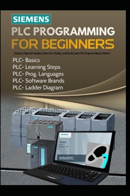 SIEMENS PLC PROGRAMMING FOR BEGINNERS: [Step-by-Step Instructions] How Can I Quickly and Easily Lear