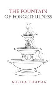 The Fountain of Forgetfulness Sheila Thomas