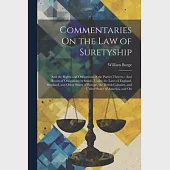 Commentaries On the Law of Suretyship: And the Rights and Obligations of the Parties Thereto: And Herein of Obligations in Solido, Under the Laws of E