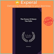 The Poems of Henry Van Dyke by Anonymous (hardcover)